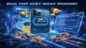 Đua Top Nhận iPhone Cùng 79Club: Khẳng Định Đẳng Cấp Thượng Lưu